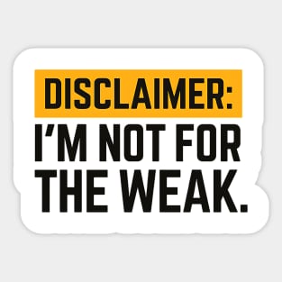 Disclaimer:  I'm not for the weak Sticker